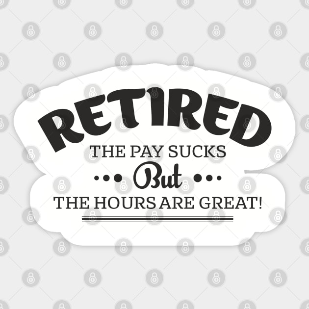 Retired Life Pay Sucks But Hours Are Great Sarcasm Sticker by Anticorporati